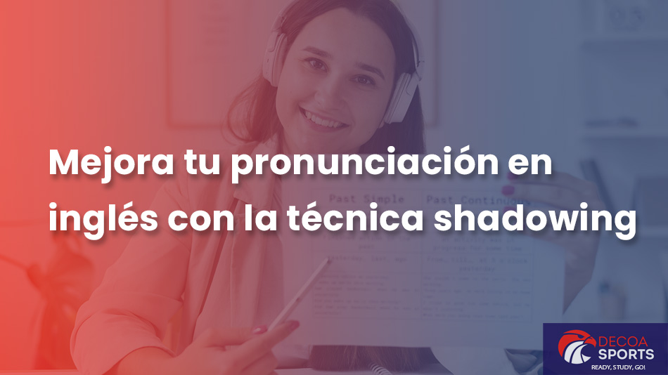 Mejora tu pronunciación en inglés con la técnica shadowing