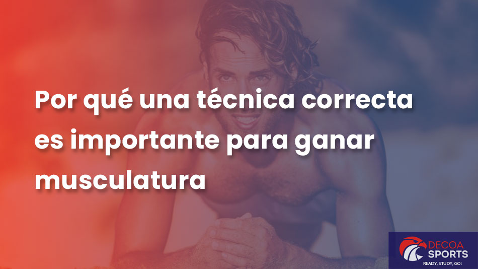 Por qué una técnica correcta es importante para ganar musculatura