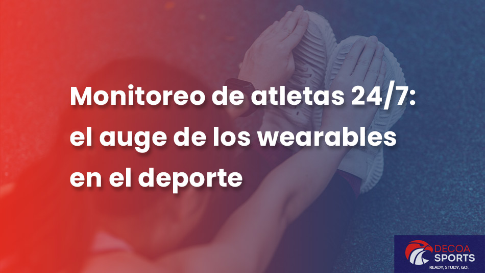 Monitoreo de Atletas 24/7: el auge de los wearables en el deporte