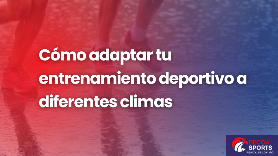 Cómo adaptar tu entrenamiento deportivo a diferentes climas