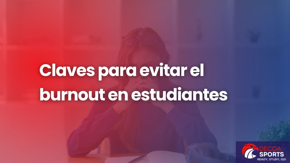 Claves para evitar el burnout en estudiantes