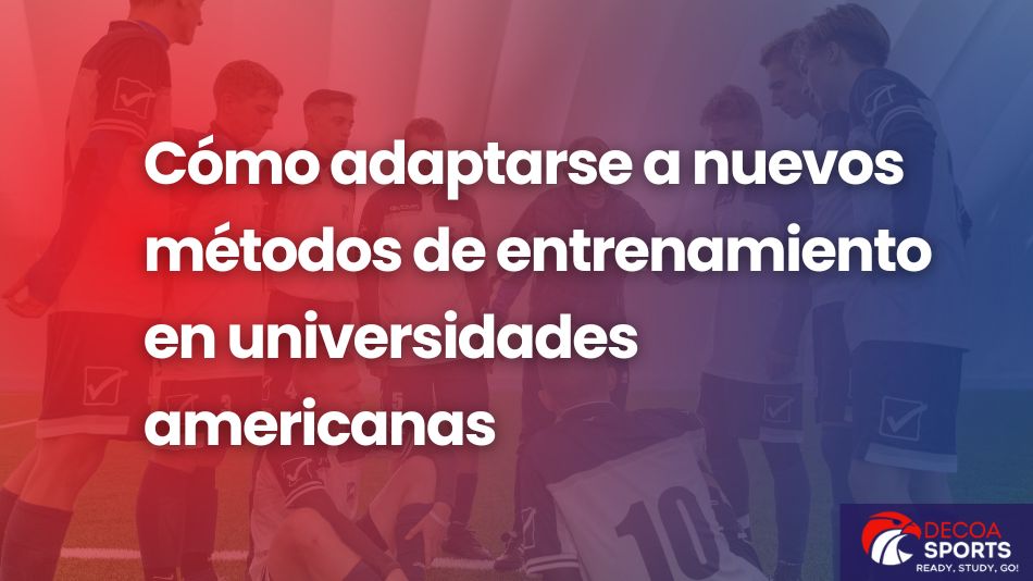 Cómo adaptarse a nuevos métodos de entrenamiento en universidades americanas