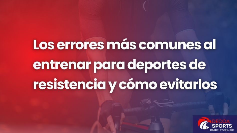 Los errores más comunes al entrenar para deportes de resistencia y cómo evitarlos