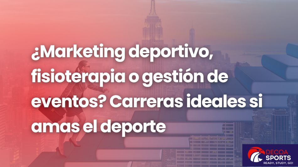 ¿Marketing deportivo, fisioterapia o gestión de eventos? carreras ideales si amas el deporte