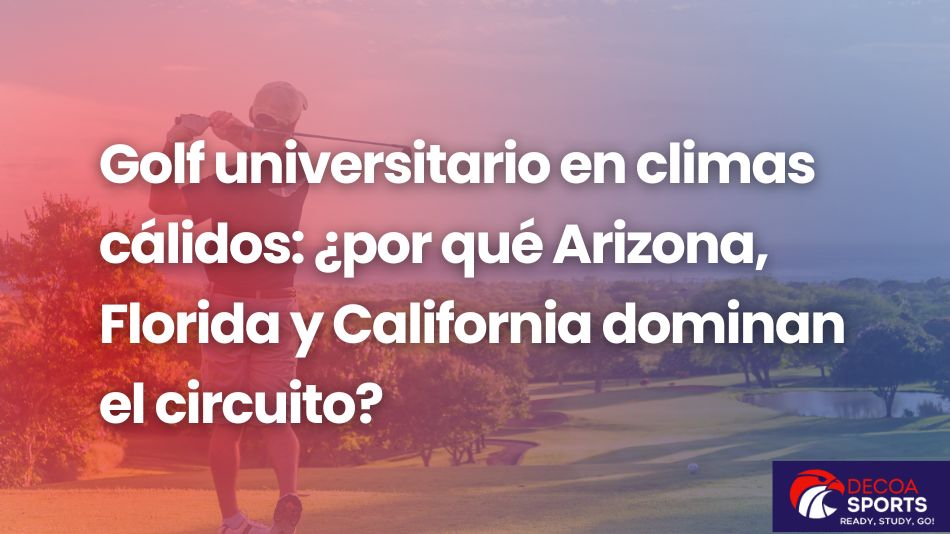 Golf universitario en climas cálidos: ¿por qué Arizona, Florida y California dominan el circuito?