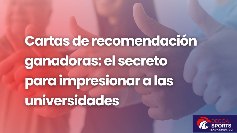 Cartas de recomendación ganadoras: el secreto para impresionar a las universidades