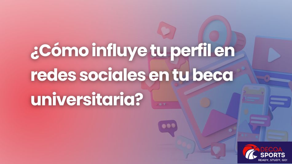 ¿Cómo influye tu perfil en redes sociales en tu beca universitaria?