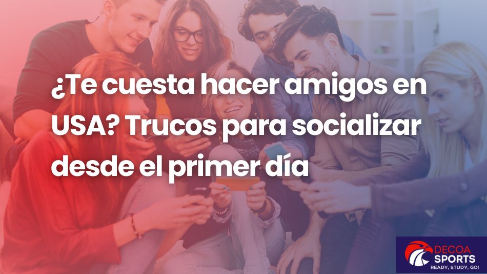 ¿Te cuesta hacer amigos en USA? Trucos para socializar desde el primer día