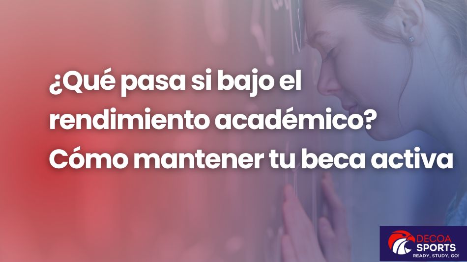 ¿Qué pasa si bajo el rendimiento académico? Cómo mantener tu beca activa