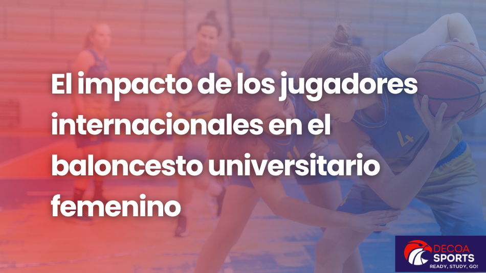 El impacto de los jugadores internacionales en el baloncesto universitario femenino